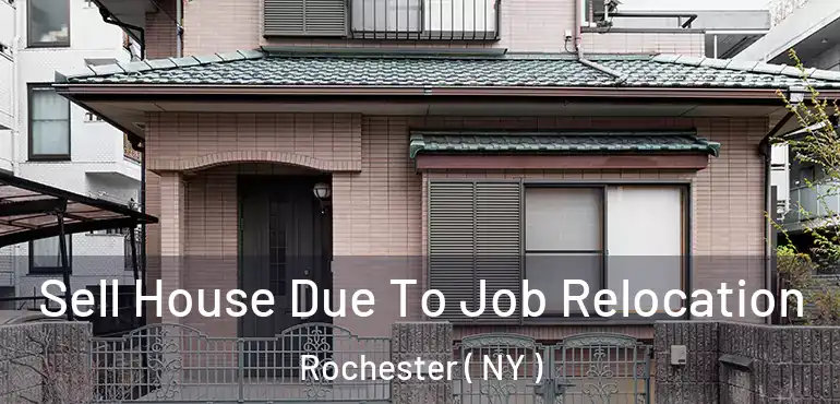  Sell House Due To Job Relocation Rochester ( NY )