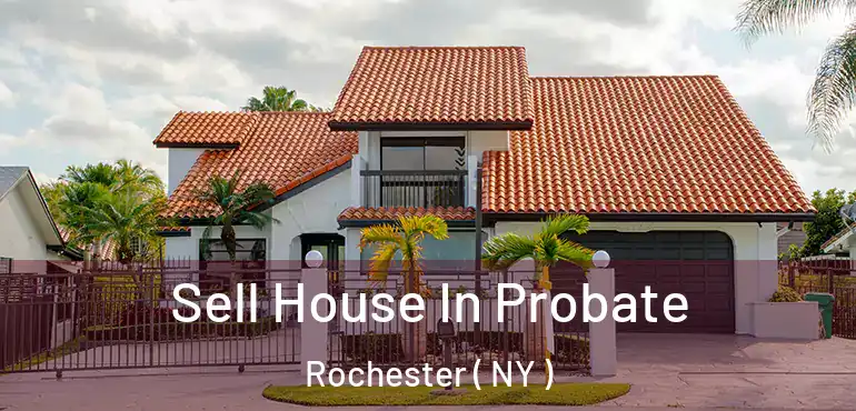  Sell House In Probate Rochester ( NY )